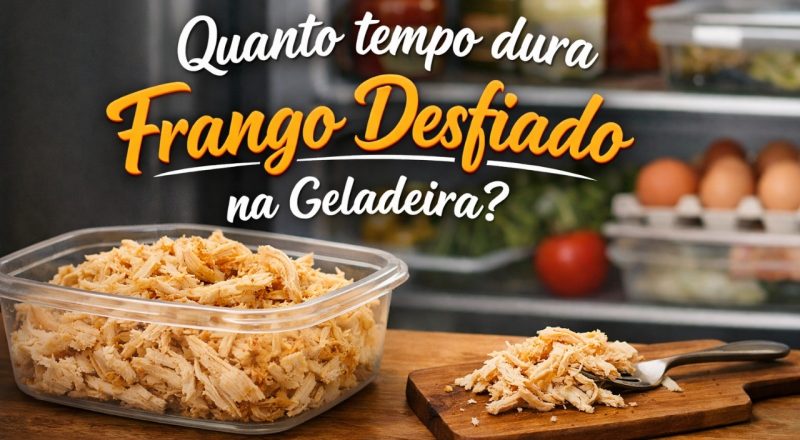 Quanto tempo dura frango desfiado na geladeira
